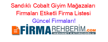 Sandıklı+Cobalt+Giyim+Mağazaları+Firmaları+Etiketli+Firma+Listesi Güncel+Firmaları!