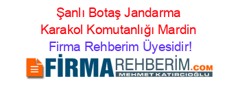 Şanlı+Botaş+Jandarma+Karakol+Komutanlığı+Mardin Firma+Rehberim+Üyesidir!