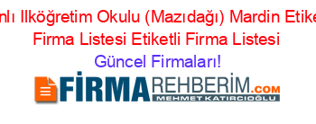 Sanlı+Ilköğretim+Okulu+(Mazıdağı)+Mardin+Etiketli+Firma+Listesi+Etiketli+Firma+Listesi Güncel+Firmaları!