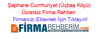 Şaphane+Cumhuriyet+(Üçbaş+Köyü)+Ücretsiz+Firma+Rehberi+ Firmanızı+Eklemek+İçin+Tıklayın!