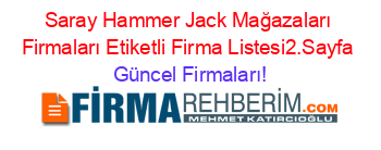 Saray+Hammer+Jack+Mağazaları+Firmaları+Etiketli+Firma+Listesi2.Sayfa Güncel+Firmaları!