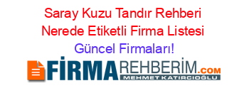 Saray+Kuzu+Tandır+Rehberi+Nerede+Etiketli+Firma+Listesi Güncel+Firmaları!