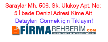 Saraylar+Mh.+506.+Sk.+Uluköy+Apt.+No:+5+İlbade+Denizl+Adresi+Kime+Ait Detayları+Görmek+için+Tıklayın!