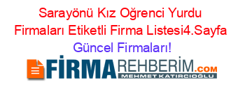 Sarayönü+Kız+Oğrenci+Yurdu+Firmaları+Etiketli+Firma+Listesi4.Sayfa Güncel+Firmaları!