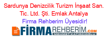 Sardunya+Denizcilik+Turizm+İnşaat+San.+Tic.+Ltd.+Şti.+Emlak+Antalya Firma+Rehberim+Üyesidir!