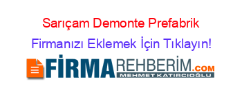 Sarıçam+Demonte+Prefabrik Firmanızı+Eklemek+İçin+Tıklayın!