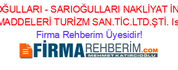 SARIOĞULLARI+-+SARIOĞULLARI+NAKLİYAT+İNŞAAT+GIDA+MADDELERİ+TURİZM+SAN.TİC.LTD.ŞTİ.+Istanbul Firma+Rehberim+Üyesidir!