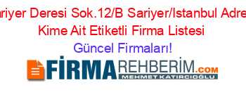 Sariyer+Deresi+Sok.12/B+Sariyer/Istanbul+Adresi+Kime+Ait+Etiketli+Firma+Listesi Güncel+Firmaları!