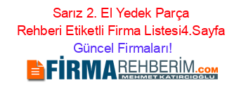 Sarız+2.+El+Yedek+Parça+Rehberi+Etiketli+Firma+Listesi4.Sayfa Güncel+Firmaları!