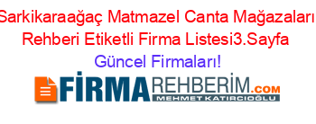 Sarkikaraağaç+Matmazel+Canta+Mağazaları+Rehberi+Etiketli+Firma+Listesi3.Sayfa Güncel+Firmaları!