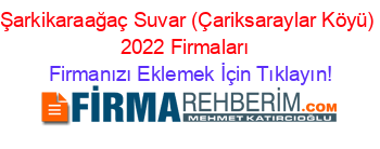 Şarkikaraağaç+Suvar+(Çariksaraylar+Köyü)+2022+Firmaları+ Firmanızı+Eklemek+İçin+Tıklayın!