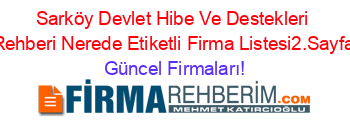 Sarköy+Devlet+Hibe+Ve+Destekleri+Rehberi+Nerede+Etiketli+Firma+Listesi2.Sayfa Güncel+Firmaları!