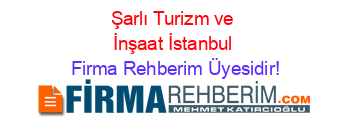 Şarlı+Turizm+ve+İnşaat+İstanbul Firma+Rehberim+Üyesidir!