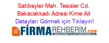 Satıbeyler+Mah.+Tesisler+Cd.+Bakacakkadı+Adresi+Kime+Ait Detayları+Görmek+için+Tıklayın!