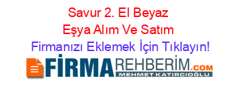 Savur+2.+El+Beyaz+Eşya+Alım+Ve+Satım Firmanızı+Eklemek+İçin+Tıklayın!