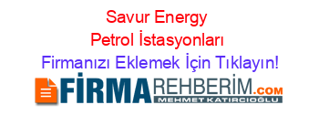 Savur+Energy+Petrol+İstasyonları Firmanızı+Eklemek+İçin+Tıklayın!