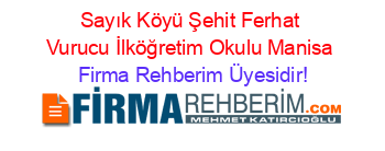 Sayık+Köyü+Şehit+Ferhat+Vurucu+İlköğretim+Okulu+Manisa Firma+Rehberim+Üyesidir!