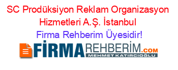 SC+Prodüksiyon+Reklam+Organizasyon+Hizmetleri+A.Ş.+İstanbul Firma+Rehberim+Üyesidir!