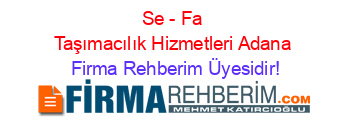 Se+-+Fa+Taşımacılık+Hizmetleri+Adana Firma+Rehberim+Üyesidir!