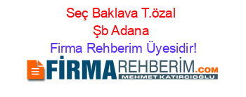 Seç+Baklava+T.özal+Şb+Adana Firma+Rehberim+Üyesidir!