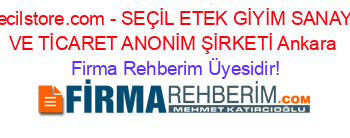 secilstore.com+-+SEÇİL+ETEK+GİYİM+SANAYİ+VE+TİCARET+ANONİM+ŞİRKETİ+Ankara Firma+Rehberim+Üyesidir!