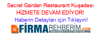 Secret+Garden+Restaurant+Kuşadası+HİZMETE+DEVAM+EDİYOR! Haberin+Detayları+için+Tıklayın!