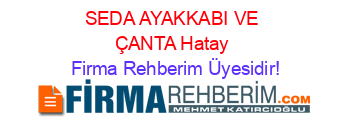 SEDA+AYAKKABI+VE+ÇANTA+Hatay Firma+Rehberim+Üyesidir!