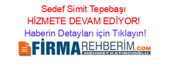 Sedef+Simit+Tepebaşı+HİZMETE+DEVAM+EDİYOR! Haberin+Detayları+için+Tıklayın!