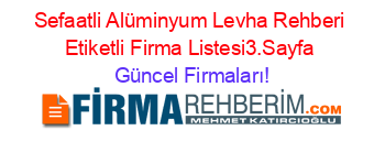 Sefaatli+Alüminyum+Levha+Rehberi+Etiketli+Firma+Listesi3.Sayfa Güncel+Firmaları!
