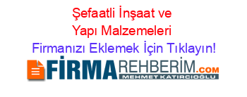 Şefaatli+İnşaat+ve+Yapı+Malzemeleri Firmanızı+Eklemek+İçin+Tıklayın!