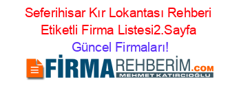 Seferihisar+Kır+Lokantası+Rehberi+Etiketli+Firma+Listesi2.Sayfa Güncel+Firmaları!