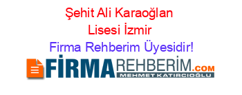 Şehit+Ali+Karaoğlan+Lisesi+İzmir Firma+Rehberim+Üyesidir!