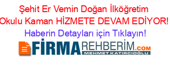 Şehit+Er+Vemin+Doğan+İlköğretim+Okulu+Kaman+HİZMETE+DEVAM+EDİYOR! Haberin+Detayları+için+Tıklayın!