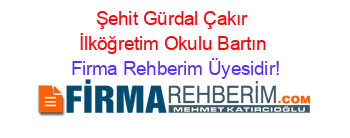 Şehit+Gürdal+Çakır+İlköğretim+Okulu+Bartın Firma+Rehberim+Üyesidir!