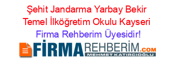 Şehit+Jandarma+Yarbay+Bekir+Temel+İlköğretim+Okulu+Kayseri Firma+Rehberim+Üyesidir!