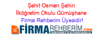 Şehit+Osman+Şahin+İlköğretim+Okulu+Gümüşhane Firma+Rehberim+Üyesidir!