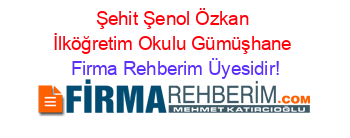 Şehit+Şenol+Özkan+İlköğretim+Okulu+Gümüşhane Firma+Rehberim+Üyesidir!