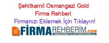 Şehitkamil+Osmangazi+Gold+Firma+Rehberi+ Firmanızı+Eklemek+İçin+Tıklayın!