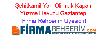 Şehitkamil+Yarı+Olimpik+Kapalı+Yüzme+Havuzu+Gaziantep Firma+Rehberim+Üyesidir!