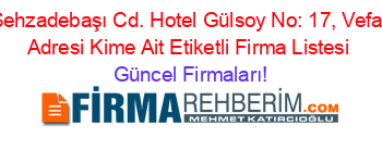 Sehzadebaşı+Cd.+Hotel+Gülsoy+No:+17,+Vefa,+Adresi+Kime+Ait+Etiketli+Firma+Listesi Güncel+Firmaları!