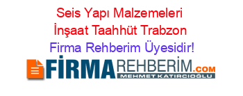 Seis+Yapı+Malzemeleri+İnşaat+Taahhüt+Trabzon Firma+Rehberim+Üyesidir!