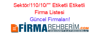 Sektör/110/10/””+Etiketli+Etiketli+Firma+Listesi Güncel+Firmaları!