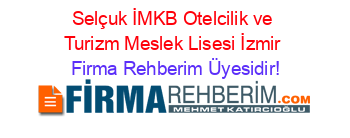 Selçuk+İMKB+Otelcilik+ve+Turizm+Meslek+Lisesi+İzmir Firma+Rehberim+Üyesidir!