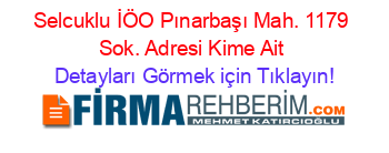Selcuklu+İÖO+Pınarbaşı+Mah.+1179+Sok.+Adresi+Kime+Ait Detayları+Görmek+için+Tıklayın!