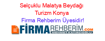 Selçuklu+Malatya+Beydağı+Turizm+Konya Firma+Rehberim+Üyesidir!