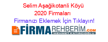 Selim+Aşağikotanli+Köyü+2020+Firmaları+ Firmanızı+Eklemek+İçin+Tıklayın!