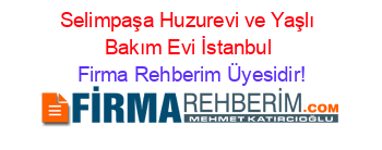 Selimpaşa+Huzurevi+ve+Yaşlı+Bakım+Evi+İstanbul Firma+Rehberim+Üyesidir!