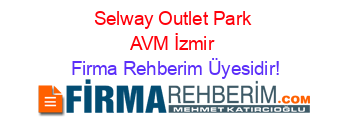 Selway+Outlet+Park+AVM+İzmir Firma+Rehberim+Üyesidir!