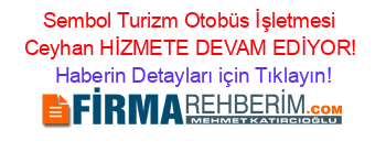 Sembol+Turizm+Otobüs+İşletmesi+Ceyhan+HİZMETE+DEVAM+EDİYOR! Haberin+Detayları+için+Tıklayın!