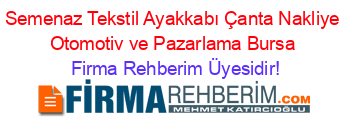Semenaz+Tekstil+Ayakkabı+Çanta+Nakliye+Otomotiv+ve+Pazarlama+Bursa Firma+Rehberim+Üyesidir!
